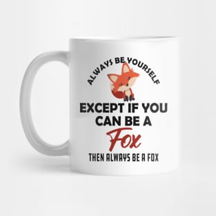 Fox - Always be yourself except if you can be a fox Mug